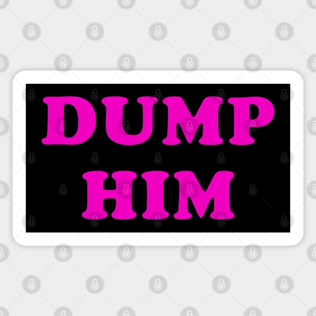 DUMP HIM Sticker by teecloud